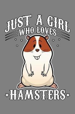 Just A Girl Who Loves Hamsters: With a matte, full-color soft cover, this lined notebook It is the ideal size 6x9 inch, 110 pages to write in. It makes an excellent gift as well