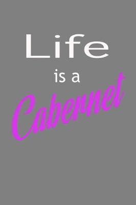 Life Is A Cabernet: With a matte, full-color soft cover, this lined notebook It is the ideal size 6x9 inch, 110 pages to write in. It makes an excellent gift as well