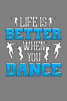 Life Is Better When You Dance: With a matte, full-color soft cover, this lined notebook It is the ideal size 6x9 inch, 110 pages to write in. It makes an excellent gift as well