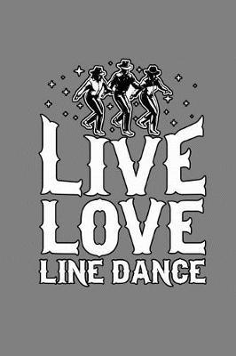 Live Love Line Dance: With a matte, full-color soft cover, this lined notebook It is the ideal size 6x9 inch, 110 pages to write in. It makes an excellent gift as well