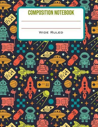 Composition Notebook Wide Ruled: Cute Rocket Man Back to School Composition Book for Students