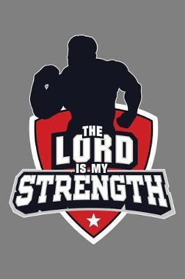 The Lord Is My Strength: With a matte, full-color soft cover, this lined notebook It is the ideal size 6x9 inch, 110 pages to write in. It makes an excellent gift as well