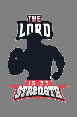 The Lord Is My Strength: With a matte, full-color soft cover, this lined notebook It is the ideal size 6x9 inch, 110 pages to write in. It makes an excellent gift as well