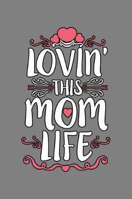 Loving This Mom Life: With a matte, full-color soft cover, this lined notebook It is the ideal size 6x9 inch, 110 pages to write in. It makes an excellent gift as well