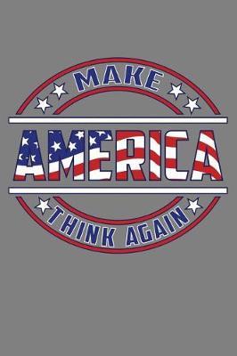 Make America Think Again: With a matte, full-color soft cover, this lined notebook It is the ideal size 6x9 inch, 110 pages to write in. It makes an excellent gift as well