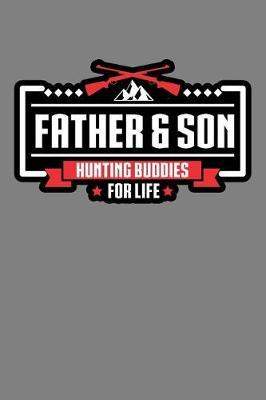 Father And Son Hunting Buddies For Life: With a matte, full-color soft cover, this lined notebook It is the ideal size 6x9 inch, 110 pages to write in. It makes an excellent gift as well