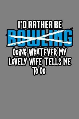 I'D Rather Be Doing Whatever My Lovely Wife Tells Me To Do: With a matte, full-color soft cover, this lined notebook It is the ideal size 6x9 inch, 110 pages to write in. It makes an excellent gift as well