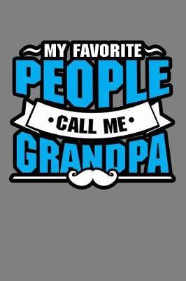 My Favorite People Call Me Grandpa: With a matte, full-color soft cover, this lined notebook It is the ideal size 6x9 inch, 110 pages to write in. It makes an excellent gift as well