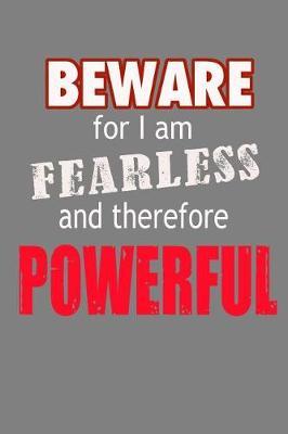 Beware For I Am Fearless And Therefore Powerful: With a matte, full-color soft cover, this lined notebook It is the ideal size 6x9 inch, 110 pages to write in. It makes an excellent gift as well