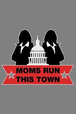 Moms Run This Town: With a matte, full-color soft cover, this lined notebook It is the ideal size 6x9 inch, 110 pages to write in. It makes an excellent gift as well