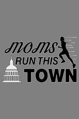 Moms Run This Town: With a matte, full-color soft cover, this lined notebook It is the ideal size 6x9 inch, 110 pages to write in. It makes an excellent gift as well