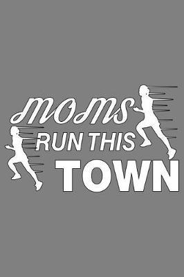 Moms Run This Town: With a matte, full-color soft cover, this lined notebook It is the ideal size 6x9 inch, 110 pages to write in. It makes an excellent gift as well