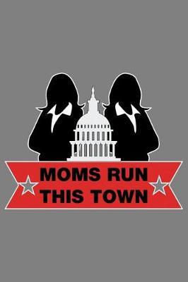 Moms Run This Town: With a matte, full-color soft cover, this lined notebook It is the ideal size 6x9 inch, 110 pages to write in. It makes an excellent gift as well