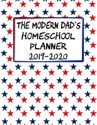The Modern Dad's Homeschool Planner 2019-2020: Curriculum Designer for the School Year, with Help on Planning and State Reporting