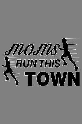 Moms Run This Town: With a matte, full-color soft cover, this lined notebook It is the ideal size 6x9 inch, 110 pages to write in. It makes an excellent gift as well
