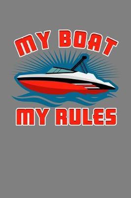 My Boat My Rules: With a matte, full-color soft cover, this lined notebook It is the ideal size 6x9 inch, 110 pages to write in. It makes an excellent gift as well