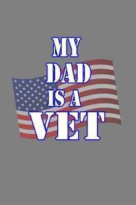 My Dad Is A Vet: With a matte, full-color soft cover, this lined notebook It is the ideal size 6x9 inch, 110 pages to write in. It makes an excellent gift as well