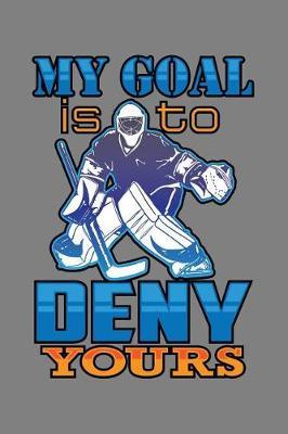 My Goal Is To Deny Yours: With a matte, full-color soft cover, this lined notebook It is the ideal size 6x9 inch, 110 pages to write in. It makes an excellent gift as well