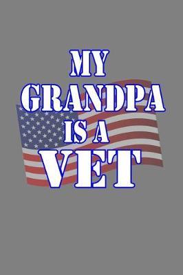 My Grandpa Is A Vet: With a matte, full-color soft cover, this lined notebook It is the ideal size 6x9 inch, 110 pages to write in. It makes an excellent gift as well