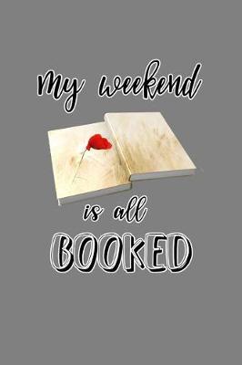 My Weekend Is All Booked: With a matte, full-color soft cover, this lined notebook It is the ideal size 6x9 inch, 110 pages to write in. It makes an excellent gift as well