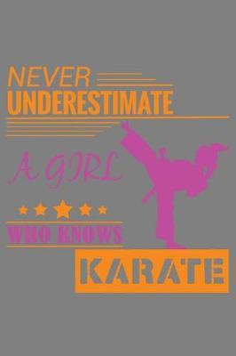 Never Underestimate A Girl Who Knows Karate: With a matte, full-color soft cover, this lined notebook It is the ideal size 6x9 inch, 110 pages to write in. It makes an excellent gift as well