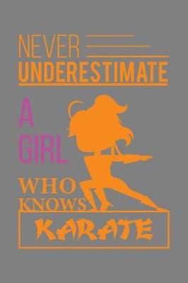 Never Underestimate A Girl Who Knows Karate: With a matte, full-color soft cover, this lined notebook It is the ideal size 6x9 inch, 110 pages to write in. It makes an excellent gift as well