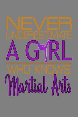 Never Underestimate A Girl Who Knows Martial Arts: With a matte, full-color soft cover, this lined notebook It is the ideal size 6x9 inch, 110 pages to write in. It makes an excellent gift as well