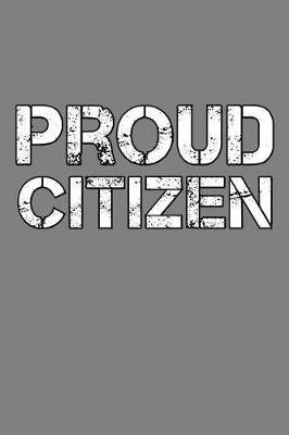Proud Citizen: With a matte, full-color soft cover, this lined notebook It is the ideal size 6x9 inch, 110 pages to write in. It makes an excellent gift as well