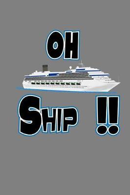 Oh Ship: With a matte, full-color soft cover, this lined notebook It is the ideal size 6x9 inch, 110 pages to write in. It makes an excellent gift as well
