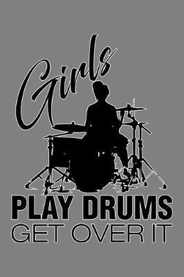 Girls Play Drums Get Over It: With a matte, full-color soft cover, this lined notebook It is the ideal size 6x9 inch, 110 pages to write in. It makes an excellent gift as well