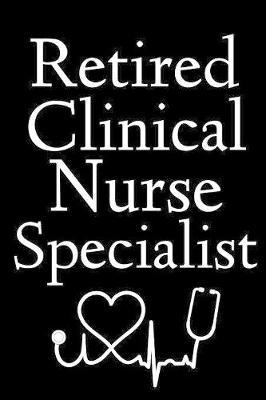 Retired Clinical Nurse Specialist: Lined Journal Notebook