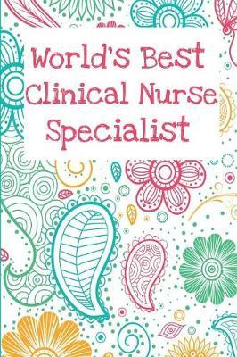 World's Best Clinical Nurse Specialist: Paisley Lined Journal Notebook