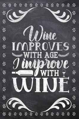 Wine Improves With Age I Improve With Wine: Wine Tasting Review/Score Handbook, Journal and Adult Coloring Book (3 Books in 1) - Compact Size 6x9 (124 Pages) Notebook for Journaling, Colouring, Writing Notes, Thoughts, Ideas, Reminders and More