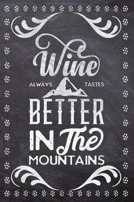 Wine Always Tastes Better In The Mountains: Wine Tasting Review/Score Handbook, Journal and Adult Coloring Book (3 Books in 1) - Compact Size 6x9 (124 Pages) Notebook for Journaling, Colouring, Writing Notes, Thoughts, Ideas, Reminders and More