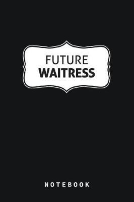 Future Waitress Notebook Blank Lined Gift Journal