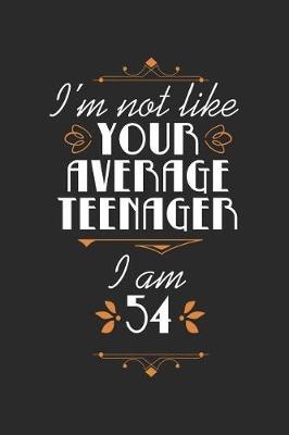 I'm Not Like Your Average Teenager, I Am 54: Blank Lined Journal 6 x 9 In, 120 Pages