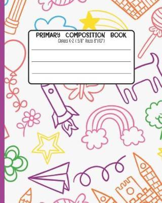 Primary Composition Book: Grades K-2 ( 5/8 Ruled 8x10 ) With Story Space and Dotted Mid Line