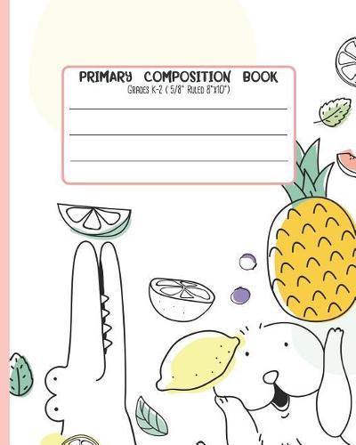Primary Composition Book: Grades K-2 ( 5/8 Ruled 8x21 ) With Story Space and Dotted Mid Line
