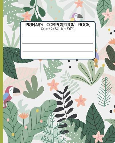Primary Composition Book: Grades K-2 ( 5/8 Ruled 8x32 ) With Story Space and Dotted Mid Line