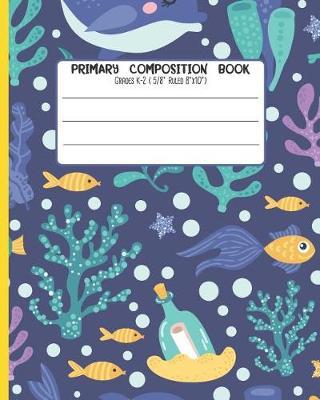 Primary Composition Book: Grades K-2 ( 5/8 Ruled 8x10 ) With Story Space and Dotted Mid Line