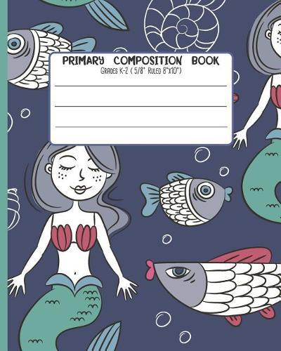 Primary Composition Book: Grades K-2 ( 5/8 Ruled 8x12 ) With Story Space and Dotted Mid Line