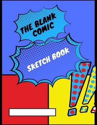 The Blank Comic Sketch Book: A Blank Comic Book to Develop Courage and Transform the Way We Live, Love, and Lead