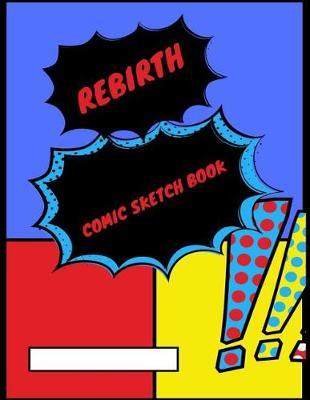 Rebirth Comic Sketch Book: A Blank Comic Book for Personal Power and Discovering Your Life's Direction and Purpose