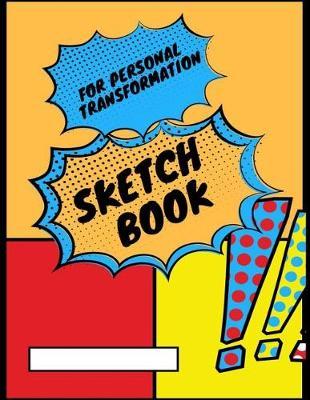 Sketch Book for Personal Transformation: A Blank Comic Book for Personal Power and Discovering Your Life's Direction and Purpose