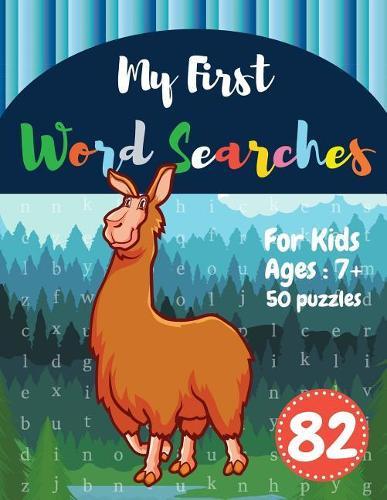 My First Word Searches: 50 Large Print Word Search Puzzles: wordsearch for 7 year olds activity workbooks Ages 7 8 9+ Alpaca design (Vol.82)