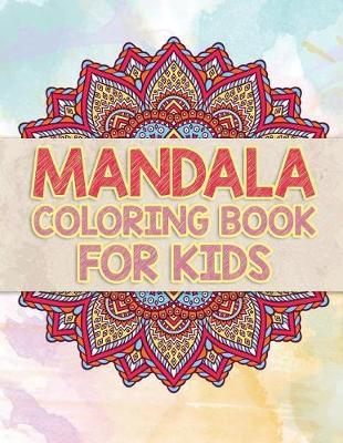 Mandala Coloring Book For Kids: Beautiful Mandalas To Unleash Your Kid's Creativity