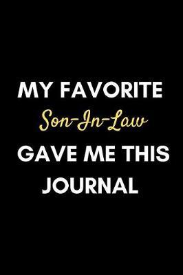 My Favorite Son-In-Law Gave Me This Journal: Funny Father-In-Law Or Mother-In-Law Appreciation Gift Journal