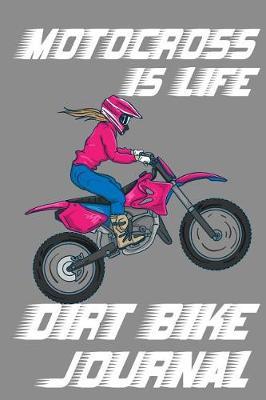 Motocross Is Life - Dirt Bike Journal: Blank Journal With Dotted Grid Paper - Bullet Notebook To Organize Your Life