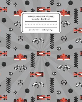 Primary Composition Notebook Grades K-2 Story Journal: Racing Cars Pattern Primary Composition Book Personalized Lined Draw and Write Handwriting Paper Picture Space and Dashed Midline Notebook for Boys Exercise Book for Kids Back to School Preschool