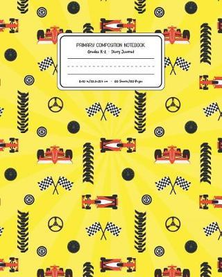 Primary Composition Notebook Grades K-2 Story Journal: Racing Cars Pattern Primary Composition Book Personalized Lined Draw and Write Handwriting Paper Picture Space and Dashed Midline Notebook for Boys Exercise Book for Kids Back to School Preschool